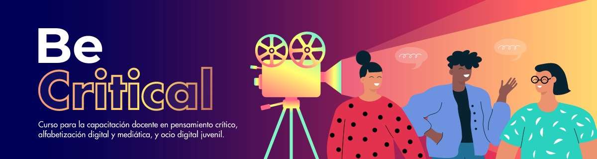 Be Critical. Curso para la capacitación docente en pensamiento crítico, alfabetización digital y mediática, y ocio digital juvenil
