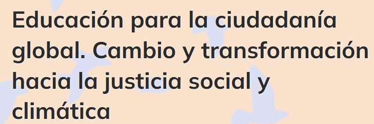 Educación para la ciudadanía global. Cambio y transformación hacia la justicia social y climática